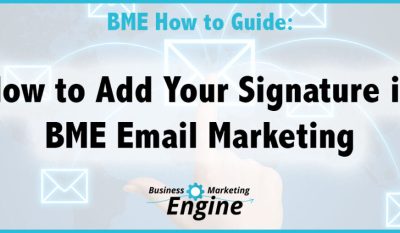 How to Add Your Custom Signature to Your BME Email Marketing Account