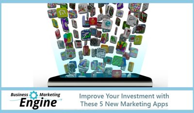 Improve Your Investment with These 5 New Marketing Apps