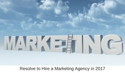 Resolve to Hire a Marketing Agency in 2017