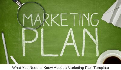 What You Need to Know About a Marketing Plan Template
