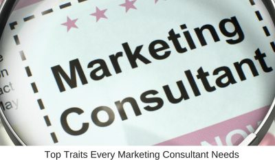 Top Traits Every Marketing Consultant Needs