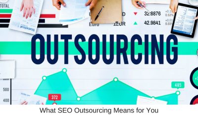 What SEO Outsourcing Means for You