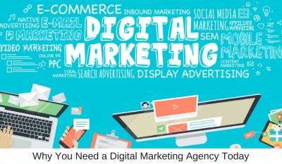 Why You Need a Digital Marketing Agency Today