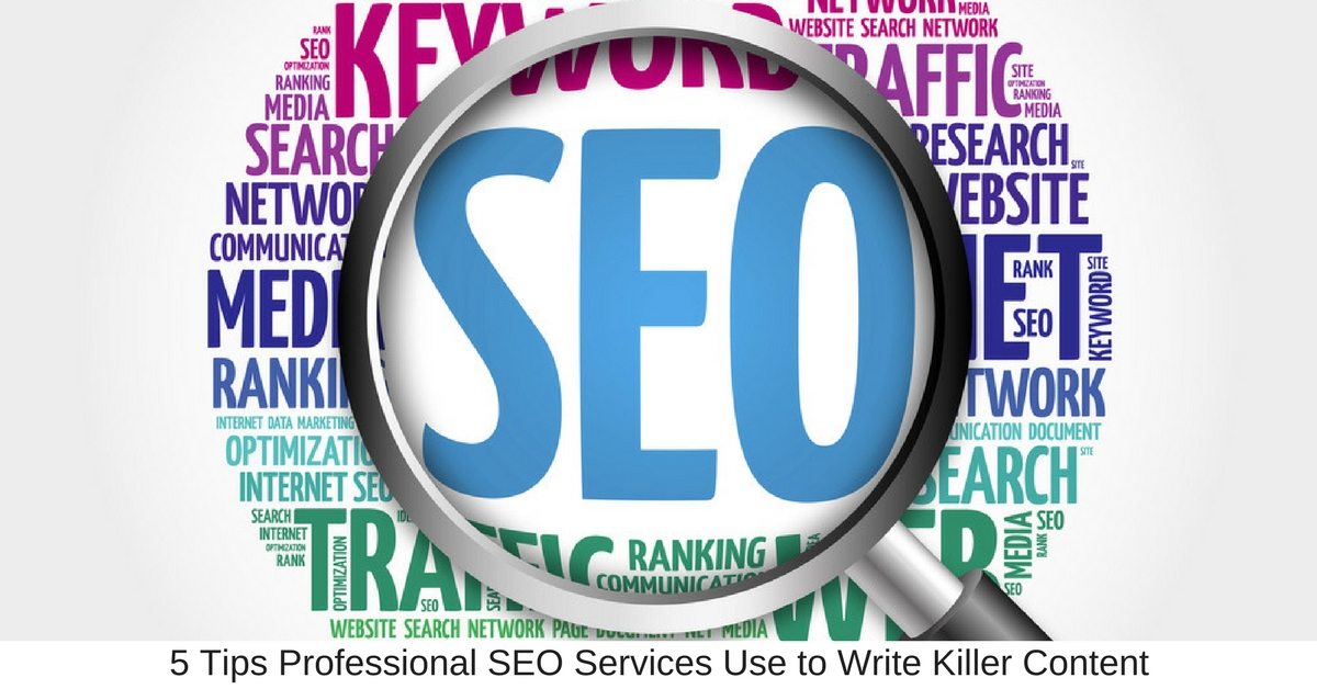 5 Tips Professional SEO Services Use to Write Killer Content