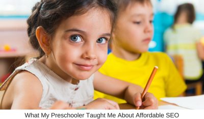 What My Preschooler Taught Me About Affordable SEO