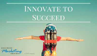 The Changing Face of Business Marketing: Why You Need to Be Innovative to Succeed