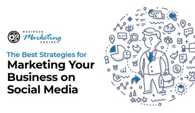 The Best Strategies for Marketing Your Business on Social Media