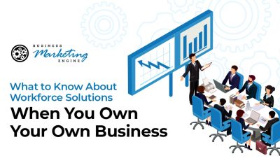 What to Know About Workforce Solutions When You Own Your Own Business