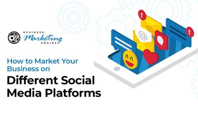 How to Market Your Business on Different Social Media Platforms
