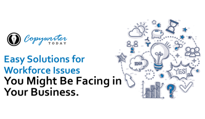 Easy Solutions for Workforce Issues You Might Be Facing in Your Business