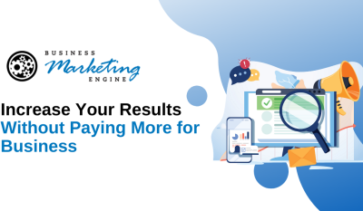 Increase Your Results Without Paying More for Business