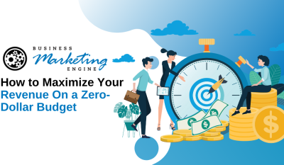 How to Maximize Your Revenue On a Zero-Dollar Budget
