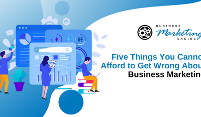 Five Things You Cannot Afford to Get Wrong About Business Marketing