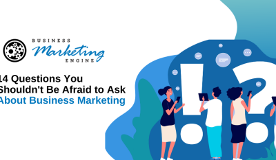 14 Questions You Shouldn’t Be Afraid to Ask About Business Marketing