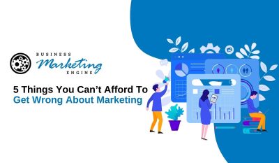 5 Things You Can’t Afford To Get Wrong About Marketing
