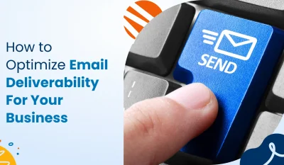 How To Optimize Email Deliverability For Your Business