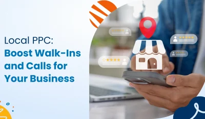 Local PPC: Boost Walk-Ins and Calls for Your Business