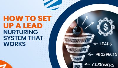 How to Set Up a Lead Nurturing System That Works