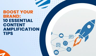 Boost Your Brand: 10 Essential Content Amplification Tips
